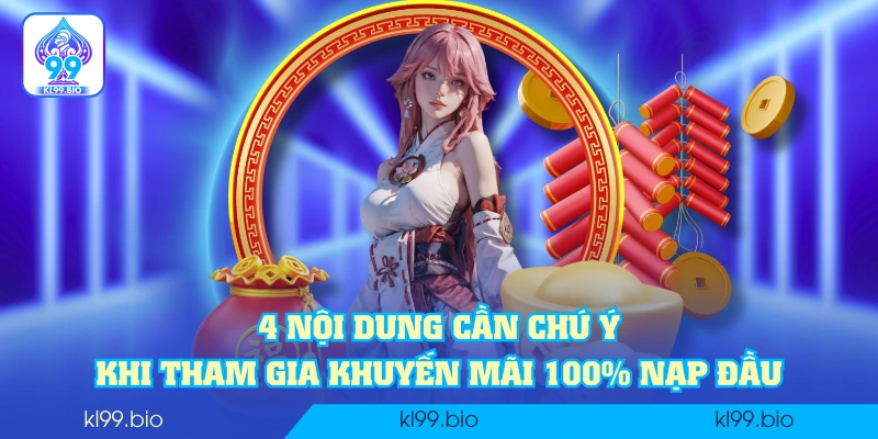 4 nội dung cần chú ý khi tham gia khuyến mãi 100% nạp đầu