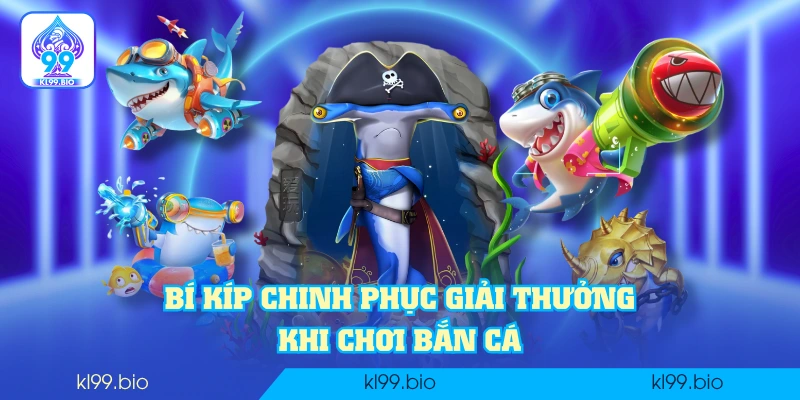 Bí kíp chinh phục giải thưởng khi chơi bắn cá
