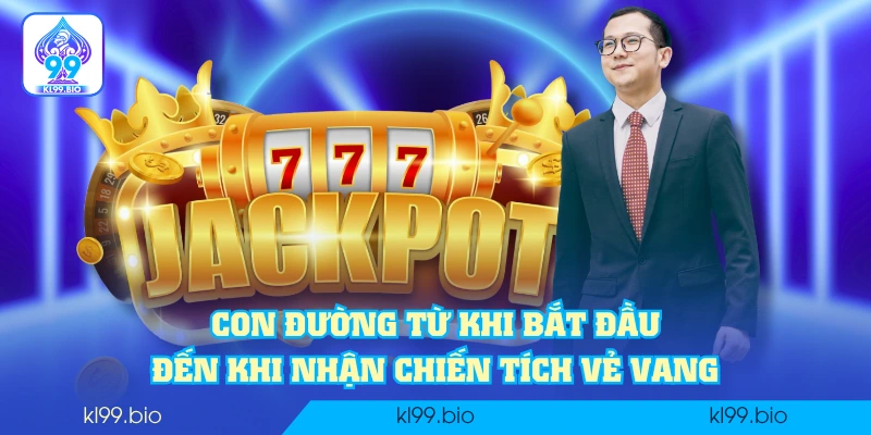 Con đường từ khi bắt đầu đến khi nhận chiến tích vẻ vang