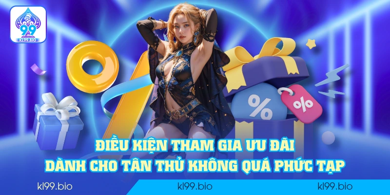 Điều kiện tham gia ưu đãi dành cho tân thủ không quá phức tạp