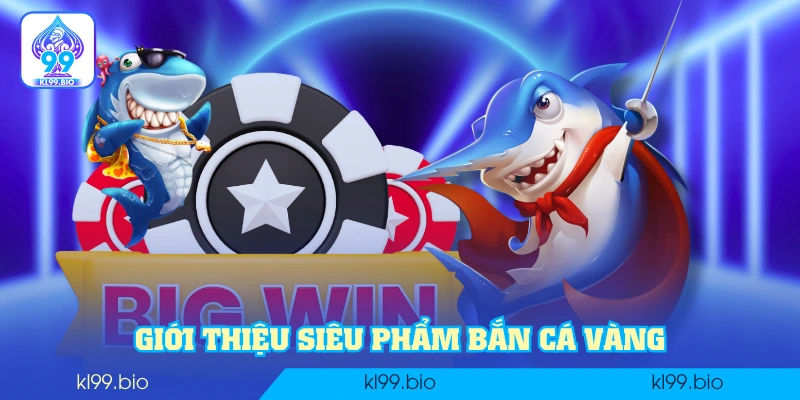 Giới thiệu siêu phẩm Bắn Cá Vàng