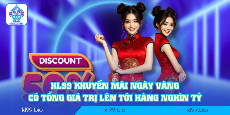 KL99 khuyến mãi ngày vàng có tổng giá trị lên tới hàng nghìn tỷ