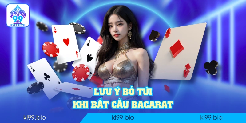 Lưu ý bỏ túi khi bắt cầu Bacarat