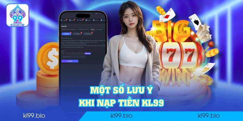 Một số lưu ý khi nạp tiền KL99