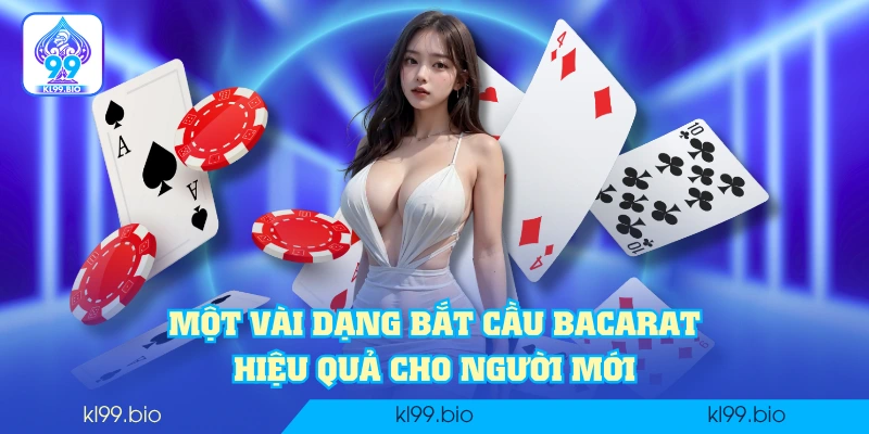 Một vài dạng bắt cầu Bacarat hiệu quả cho người mới
