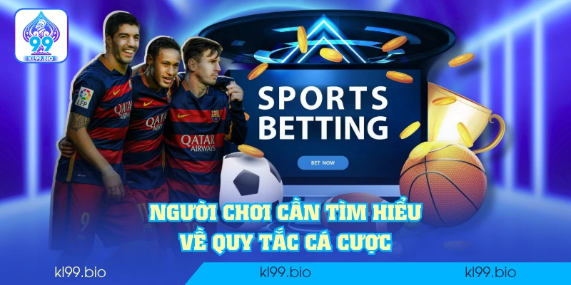Người chơi cần tìm hiểu về quy tắc cá cược