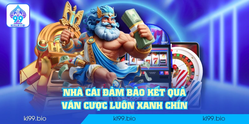 Nhà cái đảm bảo kết quả ván cược luôn xanh chín