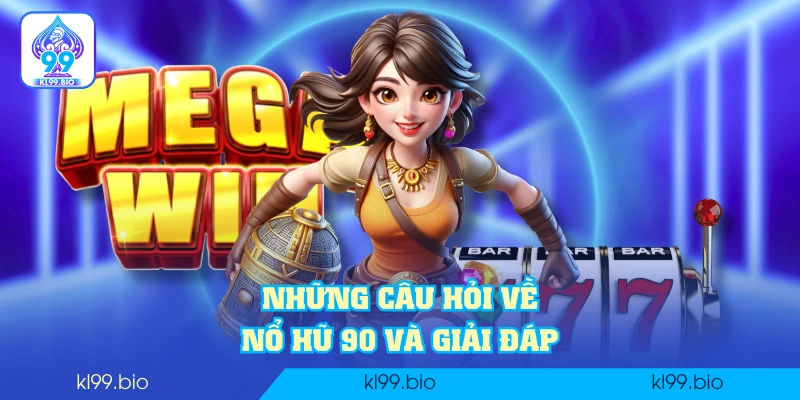 Những câu hỏi về Nổ Hũ 90 và giải đáp