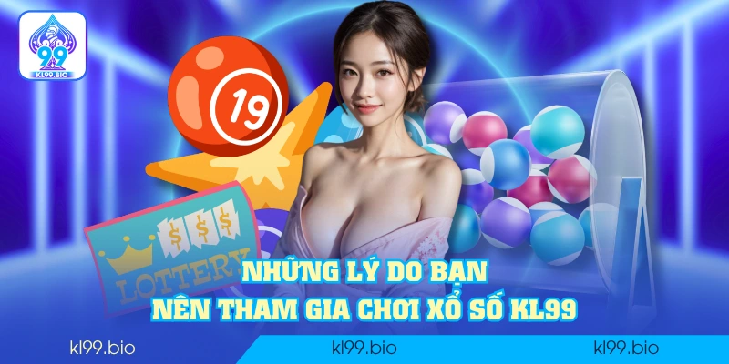 Những lý do bạn nên tham gia chơi xổ số KL99 Những lý do bạn nên tham gia chơi xổ số KL99