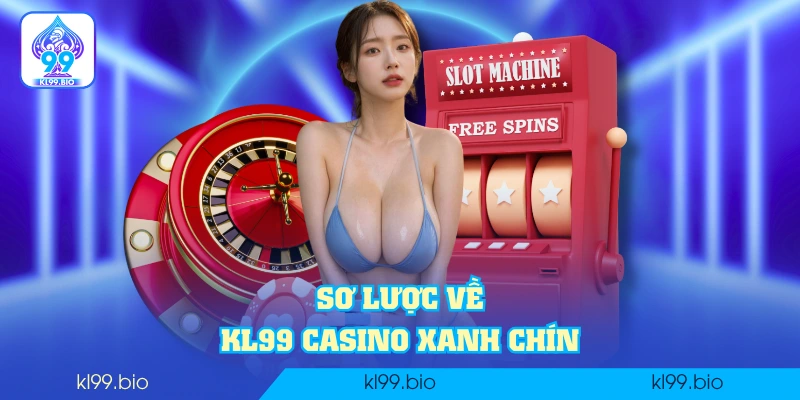 Sơ lược về KL99 casino xanh chín