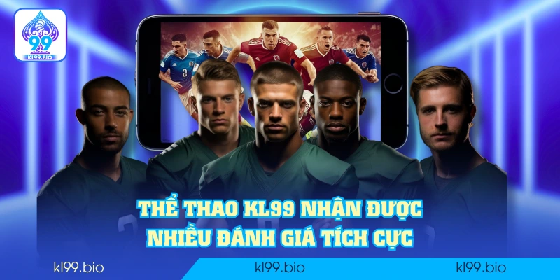 Thể thao KL99 nhận được nhiều đánh giá tích cực