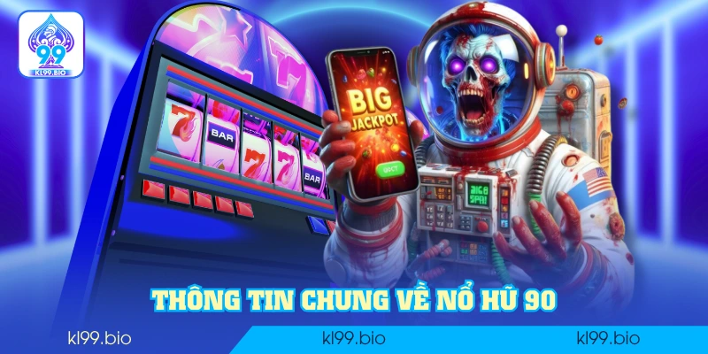Thông tin chung về Nổ Hũ 90