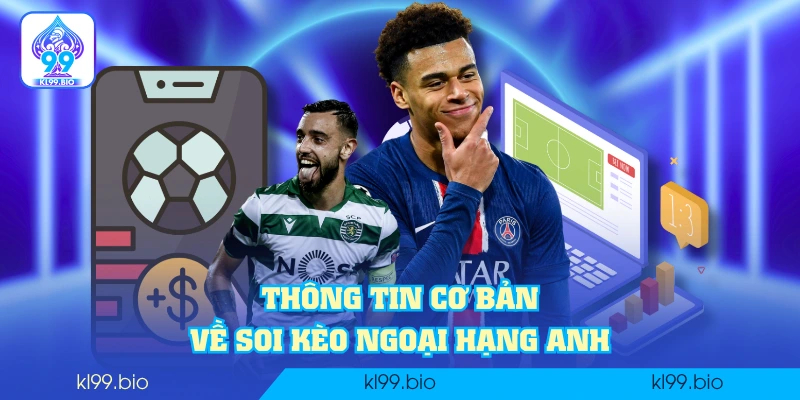 Thông tin cơ bản về soi kèo Ngoại hạng Anh