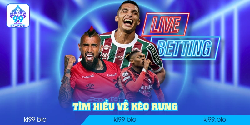 Tìm hiểu về kèo rung
