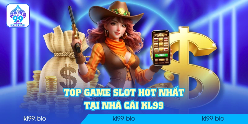 Top game slot HOT nhất tại nhà cái KL99