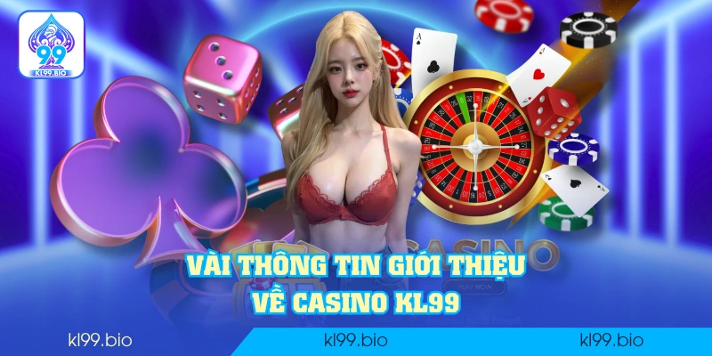 Vài thông tin giới thiệu về casino KL99
